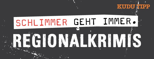 KUDU Tipp: Schlimmer geht immer - Regionalkrimis. Per Klick landet man bei einer Auswahl